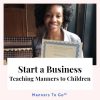 Start a Business Teaching Manners to Children