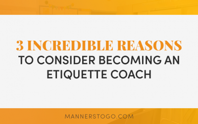 3 Incredible Reasons to Become an Etiquette Coach