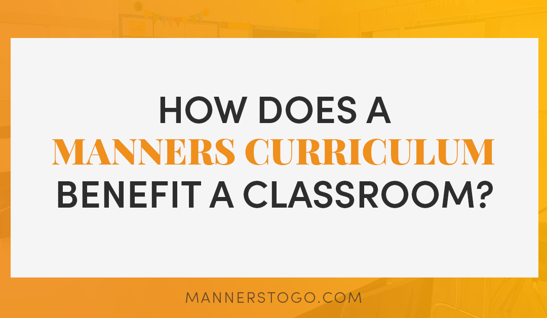 How Does a Manners Curriculum Benefit a Classroom?