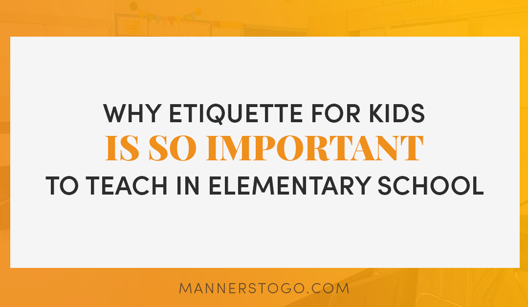 Why Etiquette for Kids Is So Important to Teach In Elementary School