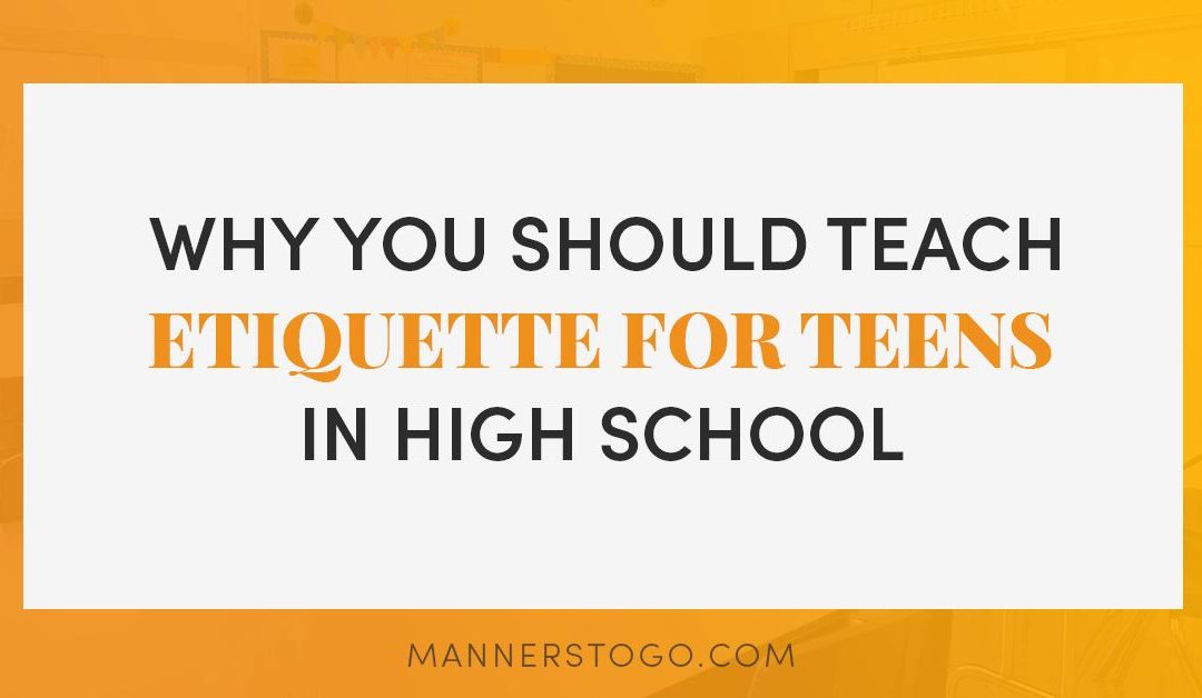 Why You Should Teach Etiquette for Teens In High School