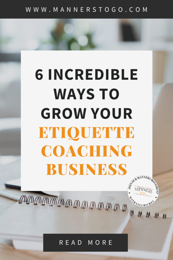 6 Incredible Ways To Grow Your Etiquette Coaching Business | Manners to Go