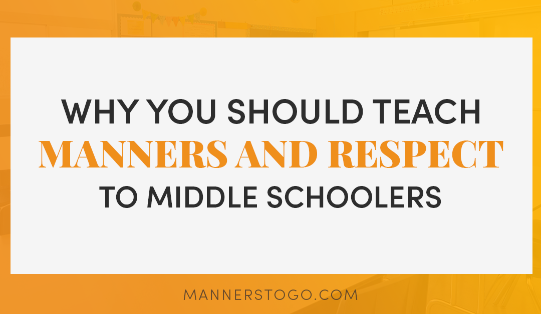 Why You Should Teach Manners and Respect To Middle Schoolers