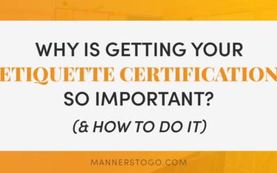 Why Is Getting Your Etiquette Certification So Important? (& How To Do It)