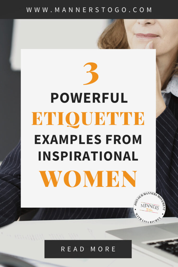 3 Powerful Etiquette Examples From Inspirational Women | Manners to Go