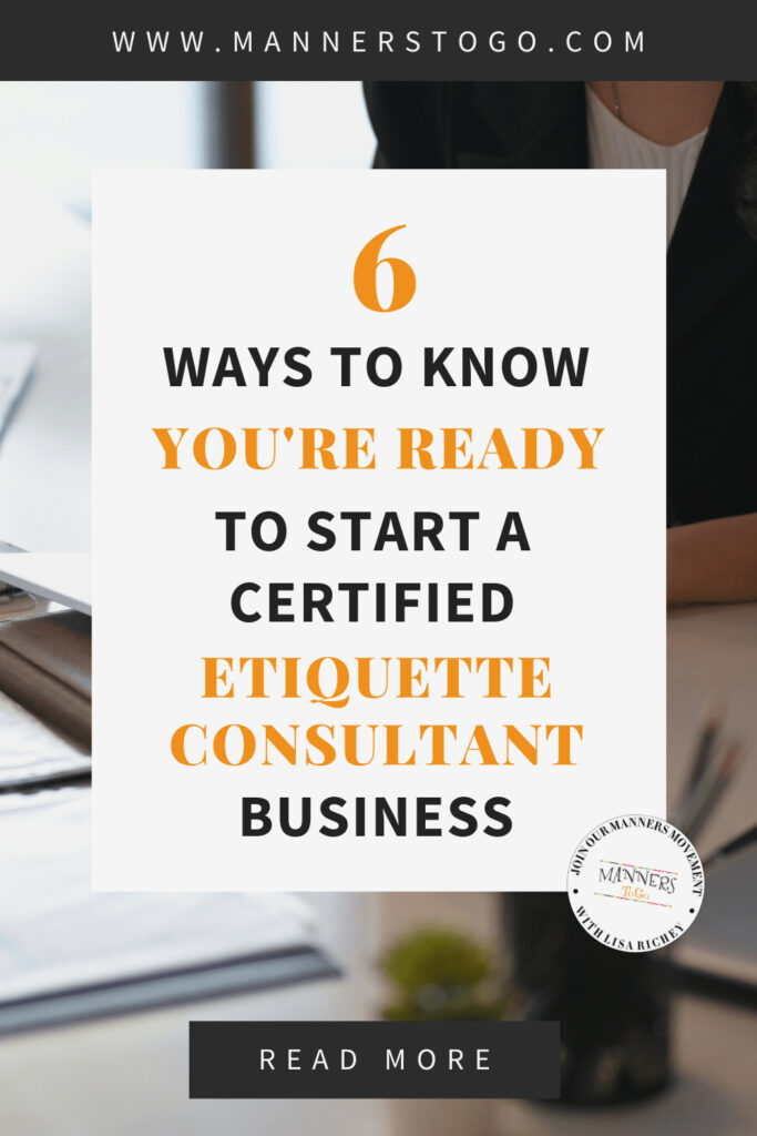 6 Ways To Tell You're Ready To Start Your Business As A Certified Etiquette Consultant | Manners to Go