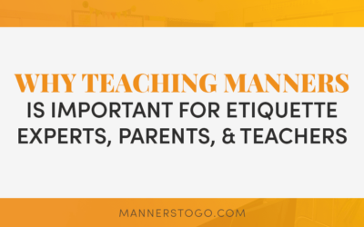 Why Teaching Manners Is Important For Etiquette Experts, Teachers, and Parents￼