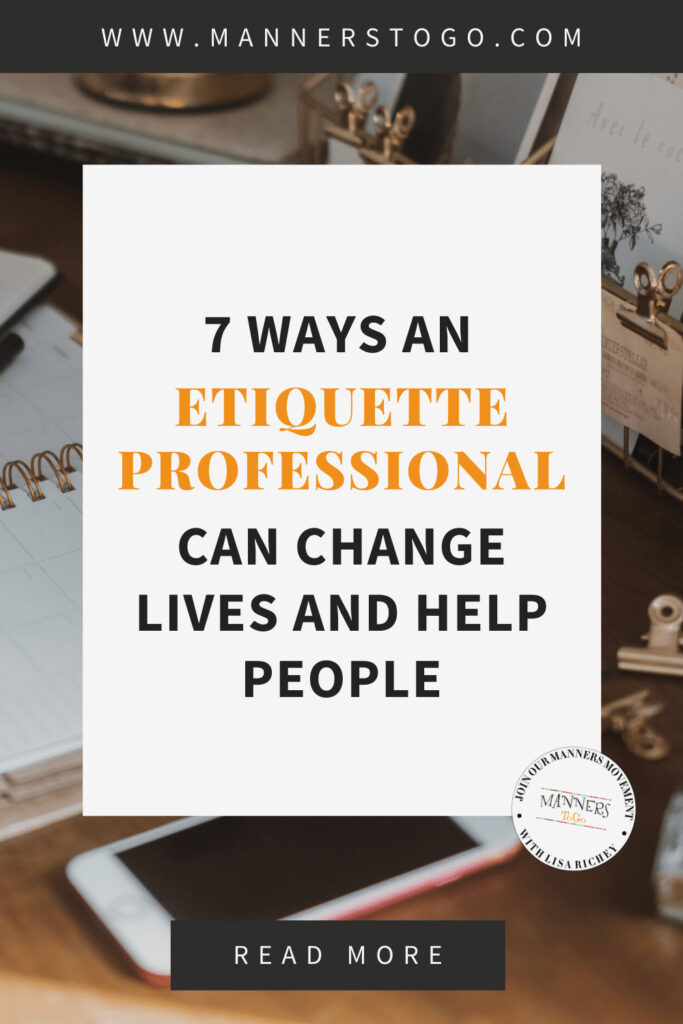 7 Ways An Etiquette Professional Can Change Lives and Help People | Manners to Go