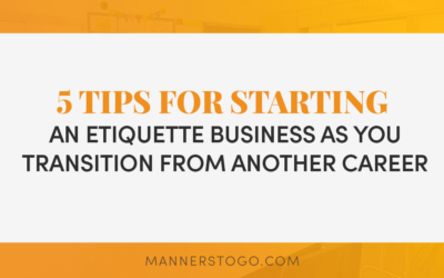 5 Tips for Starting An Etiquette Business As You Transition From Another Career