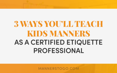 3 Ways You’ll Teach Kids Manners As A Certified Etiquette Professional